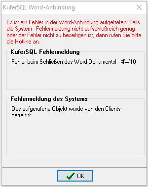 Dialog KuferSQL Word-Anbindung mit der KuferSQL-Fehlermeldung Fehler beim Schließen des Word-Dokuments! - #W10 und der System-Meldung Das aufgerufene Objekt wurde von den Clients getrennt