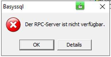 Windows-Dialog Basyssql mit rotem Fehler-Symbol und dem Text Der RPC-Server ist nicht verfügbar sowie den Schaltflächen OK und Details