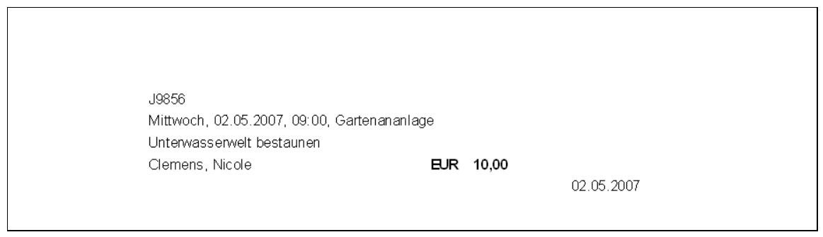 Muster einer gedruckten Eintrittskarte mit Kursnummer J9856, Terminzeile Mittwoch, 02.05.2007, 09:00, Gartenananlage (so im Screenshot geschrieben), Kurstitel Unterwasserwelt bestaunen, Name Clemens, Nicole, Betrag EUR 10,00 und Datum 02.05.2007