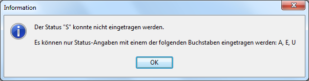 Meldungsfenster „Information” mit dem Text „Der Status ‚S‘ konnte nicht eingetragen werden.” und dem roten Zusatz „Es können nur Status-Angaben mit einem der folgenden Buchstaben eingetragen werden: A, E, U”